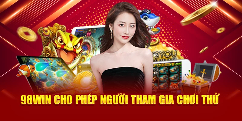98Win cho phép người tham gia chơi thử