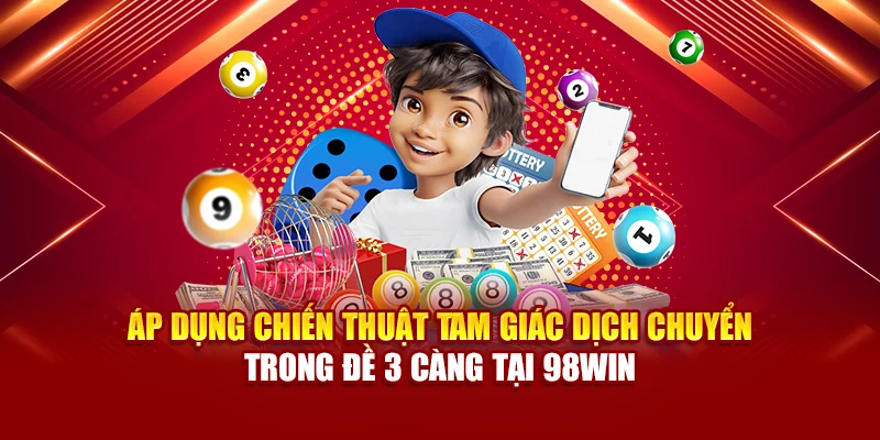 Áp dụng chiến thuật tam giác dịch chuyển trong đề 3 càng tại 98Win