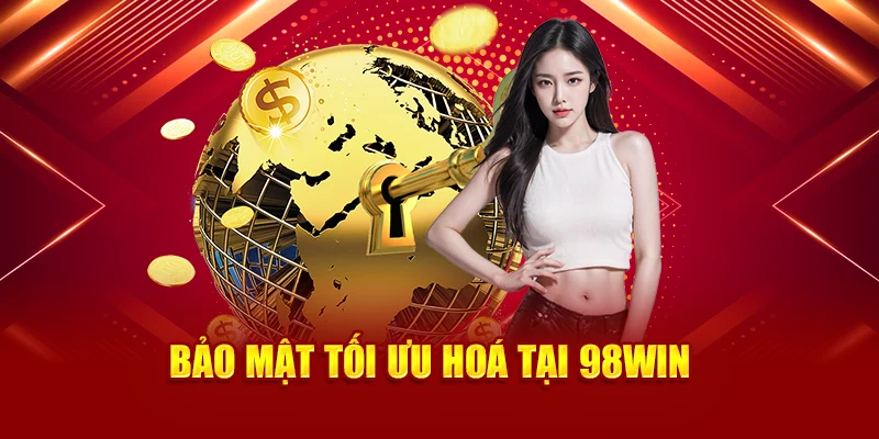 Bảo mật tối ưu hoá tại 98Win 