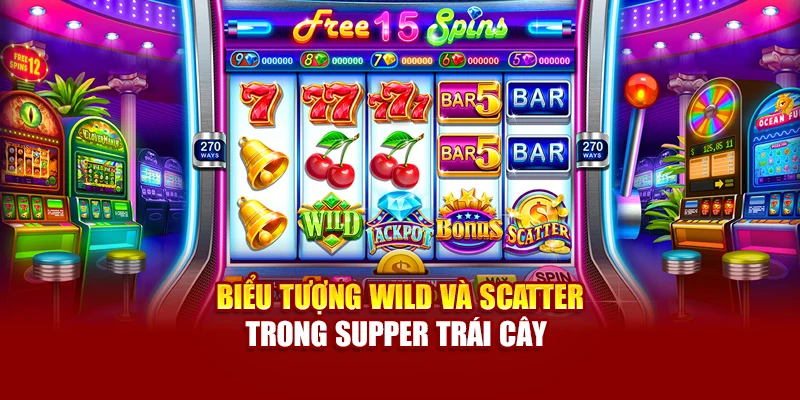 Biểu tượng Wild và Scatter trong Supper Trái Cây