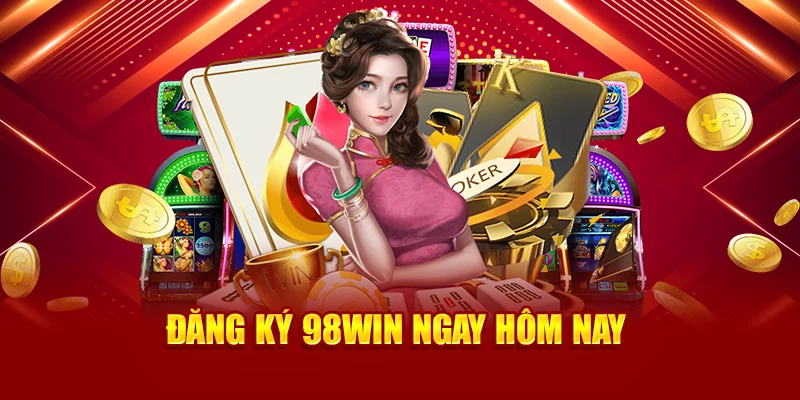 Đăng ký 98Win ngay hôm nay nhận 58k 