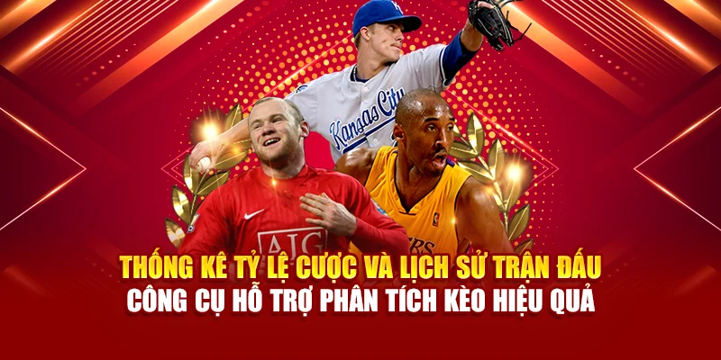 Thống kê tỷ lệ cược và lịch sử trận đấu – công cụ hỗ trợ phân tích kèo hiệu quả
