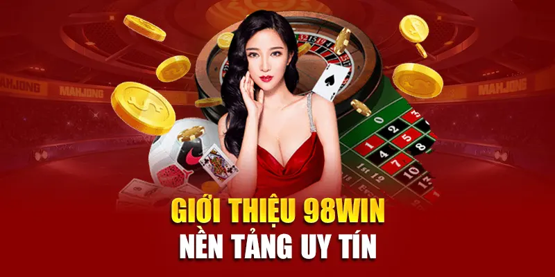 Giới thiệu 98Win - Nền tảng uy tín